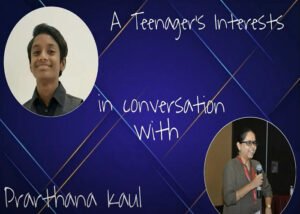 Teenagers's intrests in conversation with Prarthana Ma'am